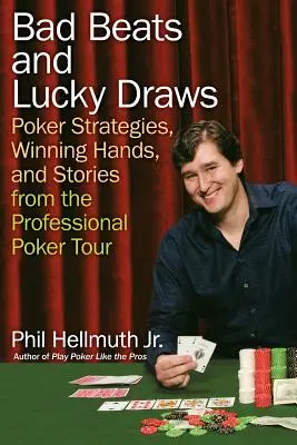 Zlé údery a šťastné ťahy: a príbehy z profesionálnej pokerovej tour: pokerové stratégie, víťazné kombinácie a príbehy z profesionálnej pokerovej tour - Bad Beats and Lucky Draws: Poker Strategies, Winning Hands, and Stories from the Professional Poker Tour