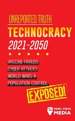 Nezverejnená pravda: Technokracia 2021-2050: Vakcinačné podvody, kybernetické útoky, svetové vojny a kontrola populácie; Odhalená! - Unreported Truth: Technocracy 2021-2050: Vaccine Frauds, Cyber Attacks, World Wars & Population Control; Exposed!