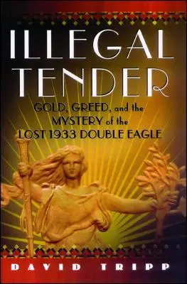 Nelegálna nežnosť: Zlato, chamtivosť a záhada strateného dvojitého orla z roku 1933 - Illegal Tender: Gold, Greed, and the Mystery of the Lost 1933 Double Eagle