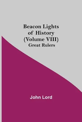Svetlá majáka histórie (VIII. zväzok): Veľkí panovníci - Beacon Lights of History (Volume VIII): Great Rulers
