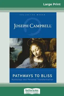 Cesty k blaženosti: Mytológia a osobná transformácia (16pt Large Print Edition) - Pathways to Bliss: Mythology and Personal Transformation (16pt Large Print Edition)