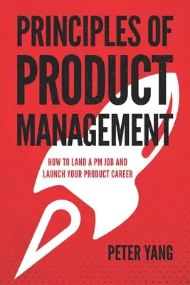Princípy produktového manažmentu: Ako získať prácu PM a začať kariéru produktového manažéra - Principles of Product Management: How to Land a PM Job and Launch Your Product Career