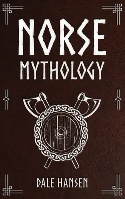 Severská mytológia: Príbehy o severských bohoch, hrdinoch, viere, rituáloch a vikingskom dedičstve - Norse Mythology: Tales of Norse Gods, Heroes, Beliefs, Rituals & the Viking Legacy