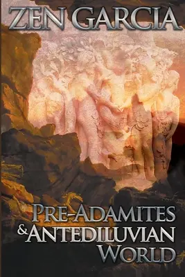 Pred Adamitmi a predpotopným svetom: Svet, ktorý vtedy bol - Pre-Adamites And The Antediluvian World: The World That Then Was