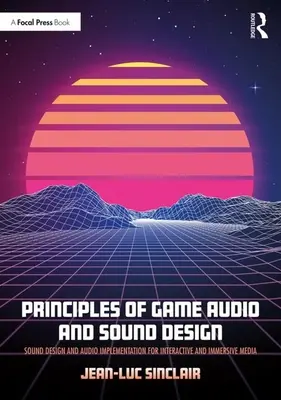 Princípy herného zvuku a zvukového dizajnu: Zvukový dizajn a implementácia zvuku pre interaktívne a pohlcujúce médiá - Principles of Game Audio and Sound Design: Sound Design and Audio Implementation for Interactive and Immersive Media