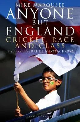 Ktokoľvek okrem Anglicka: Cricket, Race and Class (Kriket, rasa a trieda) - Anyone but England: Cricket, Race and Class