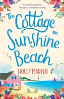 Chata na slnečnej pláži: Vydanie: úplne nádherná romantická komédia s dobrým pocitom - The Cottage on Sunshine Beach: An utterly gorgeous feel good romantic comedy