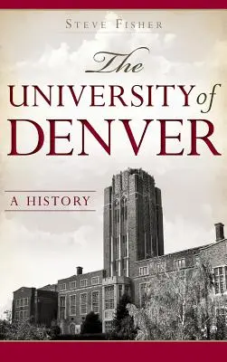 Denverská univerzita: Denver: história - The University of Denver: A History