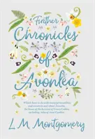 Ďalšie kroniky Avonlea - ktoré sa týkajú mnohých osobností a udalostí v Avonlea a okolo Avonlea, domove hrdinky z knihy Green Gables, Inc. - Further Chronicles of Avonlea - Which Have To Do With Many Personalities And Events In And About Avonlea, The Home Of The Heroine Of Green Gables, Inc