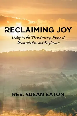 Znovuzískanie radosti: Žiť v premieňajúcej sile zmierenia a odpustenia - Reclaiming Joy: Living in the Transforming Power of Reconciliation and Forgiveness