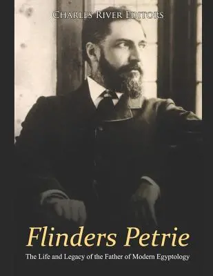 Flinders Petrie: Život a odkaz otca modernej egyptológie - Flinders Petrie: The Life and Legacy of the Father of Modern Egyptology