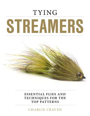 Viazanie strímrov: Viazanie mušiek: základné mušky a techniky pre najlepšie vzory - Tying Streamers: Essential Flies and Techniques for the Top Patterns