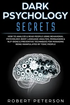 Tajomstvá temnej psychológie: Ako analyzovať a čítať ľudí pomocou behaviorálnej psychológie, analýzy reči tela, presviedčania a NLP - znaky a prevencia - Dark Psychology Secrets: How to Analyze & Read People Using Behavioral Psychology, Body Language Analysis, Persuasion & NLP-Signs & Preventive