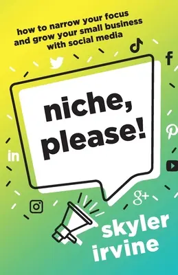 Niche, Please!: Ako zúžiť svoje zameranie a rozvíjať svoje malé podnikanie pomocou sociálnych médií - Niche, Please!: How to Narrow Your Focus and Grow Your Small Business with Social Media