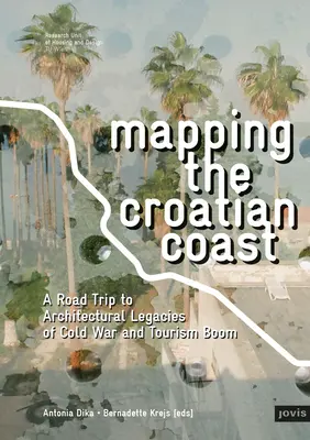 Mapovanie chorvátskeho pobrežia: Výlet za architektonickým dedičstvom studenej vojny a rozmachu cestovného ruchu - Mapping the Croatian Coast: A Road Trip to Architectural Legacies of Cold War and Tourism Boom