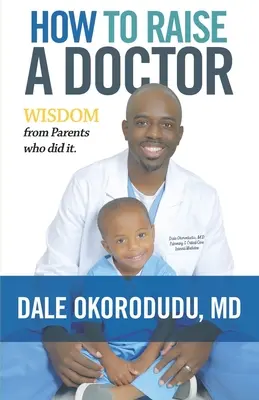 Ako vychovať lekára: Múdrosť rodičov, ktorí to dokázali - How to Raise a Doctor: Wisdom From Parents Who Did It