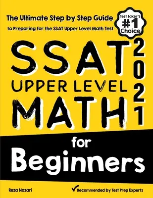 SSAT Upper Level Math for Beginners: Matematika pre začiatočníkov: Príručka pre začiatočníkov: Konečný sprievodca krok za krokom na prípravu na test SSAT z matematiky vyššej úrovne - SSAT Upper Level Math for Beginners: The Ultimate Step by Step Guide to Preparing for the SSAT Upper Level Math Test