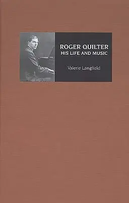 Roger Quilter: Jeho život a hudba - Roger Quilter: His Life and Music
