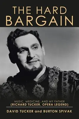 Tvrdá dohoda: Hudba, medicína a môj otec (Richard Tucker, legenda opery) - The Hard Bargain: Music, Medicine, and My Father (Richard Tucker, Opera Legend)