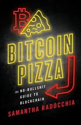 Bitcoin Pizza: Pizza: Nekecajúci sprievodca blockchainom Pizza: Nekecajúci sprievodca blockchainom - Bitcoin Pizza: The No-Bullshit Guide to Blockchain