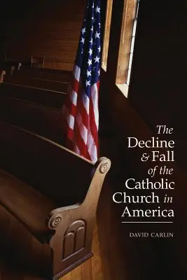 Úpadok a pád katolíckej cirkvi v Amerike - Decline and Fall of the Catholic Church in America
