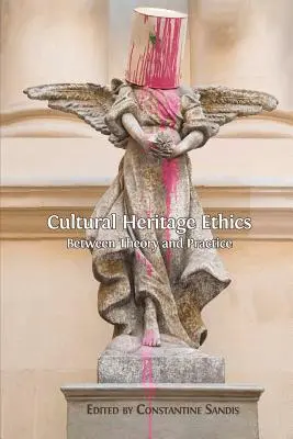 Etika kultúrneho dedičstva: Medzi teóriou a praxou - Cultural Heritage Ethics: Between Theory and Practice