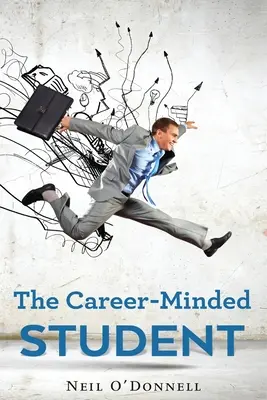 Kariérne orientovaný študent: Ako vyniknúť na hodinách a získať prácu - The Career-Minded Student: How To Excel In Classes And Land A Job
