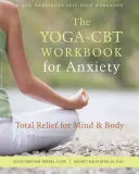 Pracovná kniha Joga-CBT pre úzkostné stavy: Kniha: Úplná úľava pre myseľ a telo - The Yoga-CBT Workbook for Anxiety: Total Relief for Mind and Body