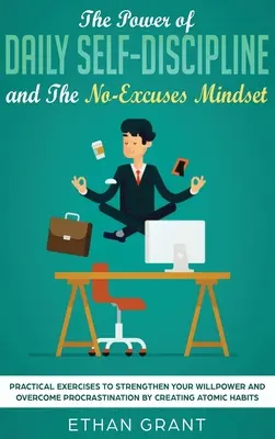 Sila každodennej sebadisciplíny a myslenie bez výhovoriek: Praktické cvičenia na posilnenie sily vôle a prekonanie prokrastinácie: Creati - The Power of Daily Self-Discipline and The No-Excuses Mindset: Practical Exercises to Strengthen Your Willpower and Overcome Procrastination by Creati