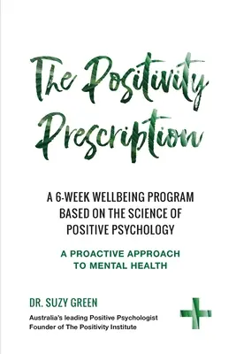 Recept na pozitivitu: Šesťtýždňový program na zlepšenie životnej pohody založený na vedeckých poznatkoch pozitívnej psychológie - The Positivity Prescription: A six week wellbeing program based on the science of Positive Psychology