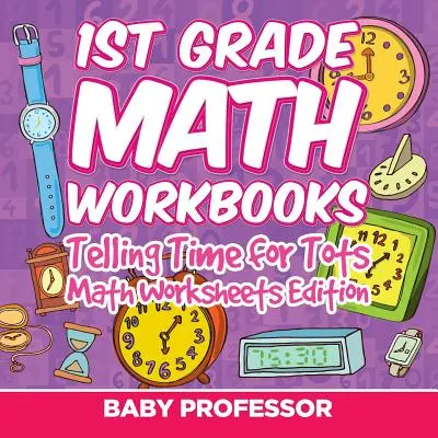 Matematické hry pre 1. ročník: Vydanie pracovných listov pre najmenších na určovanie času - 1st Grade Math Learning Games: Telling Time for Tots Math Worksheets Edition