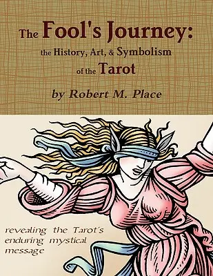 Cesta blázna: história, umenie a symbolika tarotu - The Fool's Journey: the History, Art, & Symbolism of the Tarot