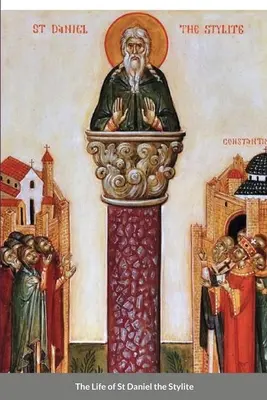 Život svätého Daniela Stylitu: byzantský svätec - The Life of St Daniel the Stylite: Byzantine Saint