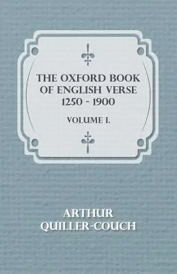 Oxford Book Of English Verse 1250 - 1900 - Volume I. - The Oxford Book Of English Verse 1250 - 1900 - Volume I.