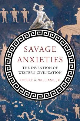 Divoké úzkosti: Vynález západnej civilizácie - Savage Anxieties: The Invention of Western Civilization