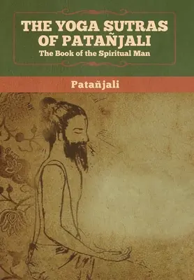 Pataňdžalího Jógové sútry: Kniha o duchovnom človeku - The Yoga Sutras of Patanjali: The Book of the Spiritual Man