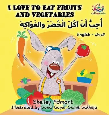 Milujem jesť ovocie a zeleninu (anglicko-arabská kniha pre deti): Dvojjazyčná arabská kniha pre deti - I Love to Eat Fruits and Vegetables (English Arabic book for kids): Bilingual Arabic children's book