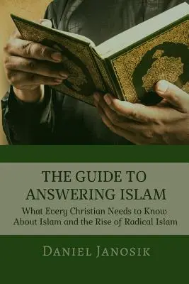 Sprievodca odpoveďou na islam: Čo potrebuje vedieť každý kresťan o islame a vzostupe radikálneho islamu - The Guide to Answering Islam: What Every Christian Needs to Know About Islam and the Rise of Radical Islam