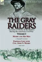 The Gray Raiders: Marshall Crawford & Pa - The Gray Raiders: Volume 3-Accounts of Mosby & His Raiders During the American Civil War: Mosby and His Men by J. Marshall Crawford & Pa