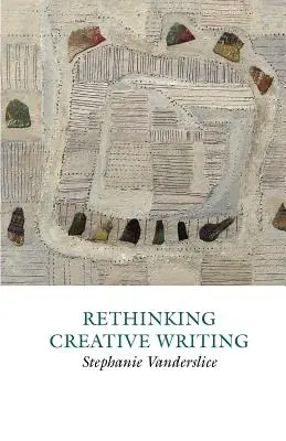 Prehodnotenie tvorivého písania vo vysokoškolskom vzdelávaní - Rethinking Creative Writing in Higher Education