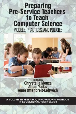 Príprava učiteľov v predškolskej príprave na vyučovanie informatiky: Modely, postupy a politiky - Preparing Pre-Service Teachers to Teach Computer Science: Models, Practices, and Policies