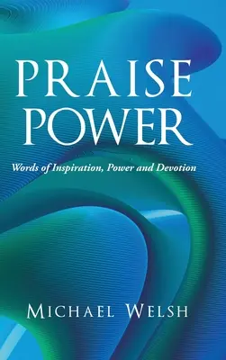 Chvála moci: Slová inšpirácie, sily a oddanosti - Praise Power: Words of Inspiration, Power and Devotion
