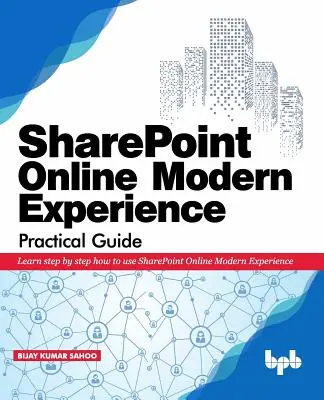SharePoint Online Modern Experience Praktická príručka: Naučte sa krok za krokom používať SharePoint Online Modern Experience - SharePoint Online Modern Experience Practical Guide: Learn step by step how to use SharePoint Online Modern Experience