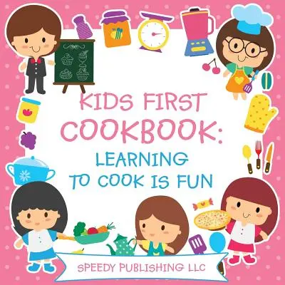Prvá kuchárska kniha pre deti: Naučiť sa variť je zábava - Kids First Cookbook: Learning to Cook is Fun