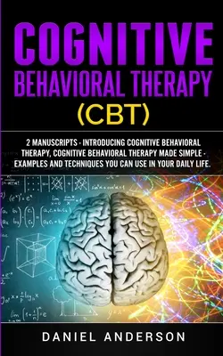 Kognitívno-behaviorálna terapia (KBT): Kognitívna behaviorálna terapia: 2 rukopisy - Predstavujeme kognitívnu behaviorálnu terapiu, Kognitívna behaviorálna terapia zjednodušene - príklady a - Cognitive Behavioral Therapy (CBT): 2 Manuscripts - Introducing Cognitive Behavioral Therapy, Cognitive Behavioral Therapy Made Simple - Examples and