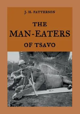Ľudožrúti z Tsava: Skutočný príbeh ľudožravých levov Duch a tma - The Man-Eaters of Tsavo: The true story of the man-eating lions The Ghost and the Darkness