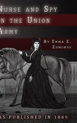 Sestra a špiónka v armáde Únie: Dobrodružstvá a zážitky ženy v nemocniciach, táboroch a na bojiskách. - Nurse and Spy in the Union Army: The Adventures and Experiences of a Woman in the Hospitals, Camps, and Battlefields.