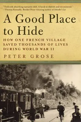 Dobré miesto na skrývanie: Ako jedna francúzska komunita zachránila tisíce životov v druhej svetovej vojne - A Good Place to Hide: How One French Community Saved Thousands of Lives in World War II
