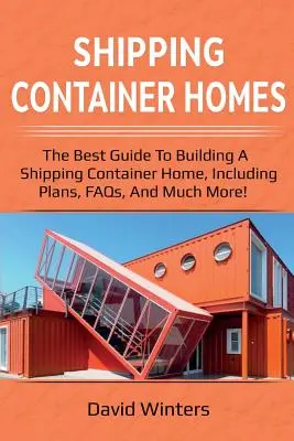 Domy z prepravných kontajnerov: Najlepšie návody na stavbu domov z lodných kontajnerov vrátane plánov, často kladených otázok a mnoho ďalšieho! - Shipping Container Homes: The best guide to building a shipping container home, including plans, FAQs, and much more!