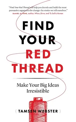 Nájdi si svoju červenú niť: Urobte svoje veľké nápady neodolateľnými - Find Your Red Thread: Make Your Big Ideas Irresistible